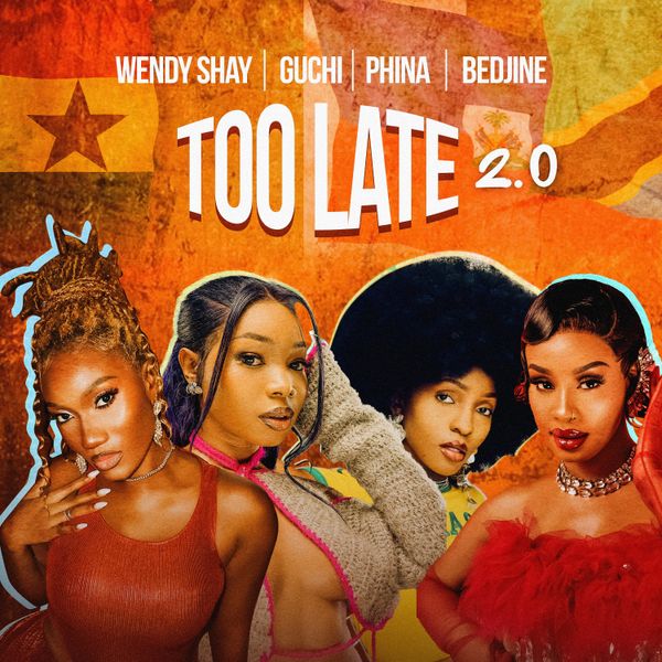 Cover Art For Too Late (2.0) Lyrics by Wendy Shay Ft Guchi, Phina & Bedjine