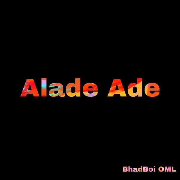 Cover Art For Alade Ade Lyrics by Bhadboi OML