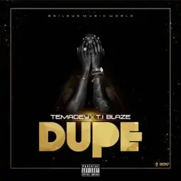 Cover Art For Dupe Lyrics by T.I Blaze Feat. Temadey