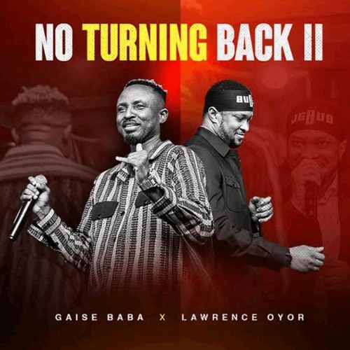 Cover Art For Gaise Baba – No Turning Back II Ft. Lawrence Oyor