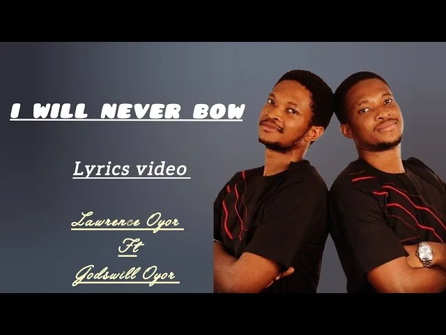 Cover Art For I Will Never Bow Lyrics by Lawrence Oyor & Godswill Oyor